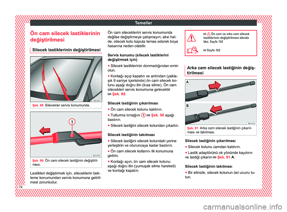Seat Arona 2018 Kullanım Kılavuzu (in Turkish) Temeller
Ön cam silecek lastiklerinin
değiştirilmesi Silecek lastiklerinin değiştirilmesi Şek. 89
Silecekler servis konumunda. Şek. 90
Ön cam silecek lastiğinin değiştiril-
mesi. Lastikleri Seat Arona 2018 Kullanım Kılavuzu (in Turkish) Temeller
Ön cam silecek lastiklerinin
değiştirilmesi Silecek lastiklerinin değiştirilmesi Şek. 89
Silecekler servis konumunda. Şek. 90
Ön cam silecek lastiğinin değiştiril-
mesi. Lastikleri