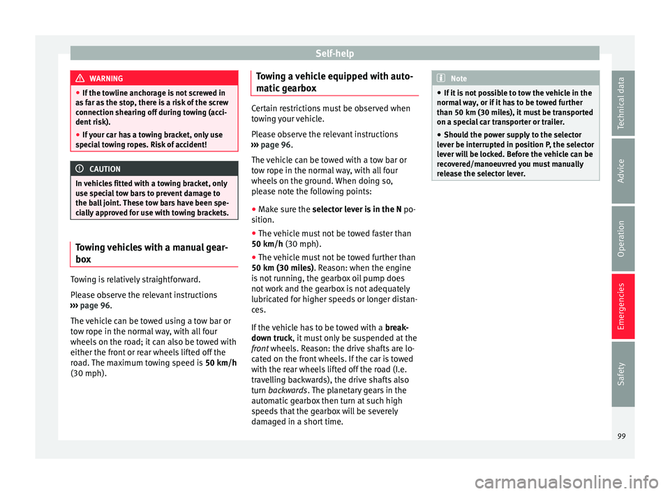 Seat Arona 2017 Owners Manual Self-help
WARNING
● If the t o
wline anchorage is not screwed in
as far as the stop, there is a risk of the screw
connection shearing off during towing (acci-
dent risk).
● If your car has a towin Seat Arona 2017 Owners Manual Self-help
WARNING
● If the t o
wline anchorage is not screwed in
as far as the stop, there is a risk of the screw
connection shearing off during towing (acci-
dent risk).
● If your car has a towin