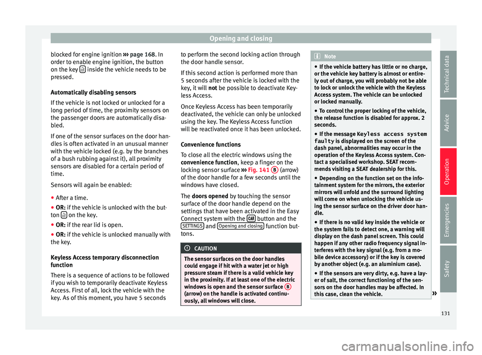Seat Arona 2017 Owners Guide Opening and closing
blocked for engine ignition ››
› page 168. In
order to enable engine ignition, the button
on the key inside the vehicle needs to be
pr e
s
sed.
Automatically disabli Seat Arona 2017 Owners Guide Opening and closing
blocked for engine ignition ››
› page 168. In
order to enable engine ignition, the button
on the key inside the vehicle needs to be
pr e
s
sed.
Automatically disabli