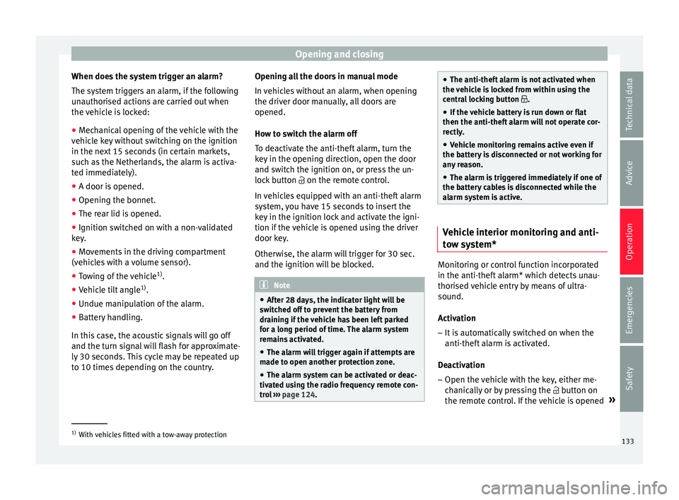 Seat Arona 2017 Owners Guide Opening and closing
When does the system trigger an alarm?
The sy s
t
em triggers an alarm, if the following
unauthorised actions are carried out when
the vehicle is locked:
● Mechanical opening of Seat Arona 2017 Owners Guide Opening and closing
When does the system trigger an alarm?
The sy s
t
em triggers an alarm, if the following
unauthorised actions are carried out when
the vehicle is locked:
● Mechanical opening of