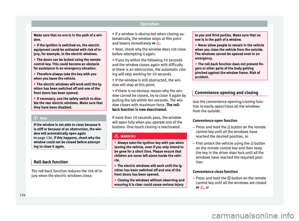 Seat Arona 2017 Owners Guide Operation
Make sure that no one is in the path of a win-
dow
.
● If
the ignition is switched on, the electric
equipment cou
ld be activated with risk of in-
jury, for example, in the electric wind Seat Arona 2017 Owners Guide Operation
Make sure that no one is in the path of a win-
dow
.
● If
the ignition is switched on, the electric
equipment cou
ld be activated with risk of in-
jury, for example, in the electric wind