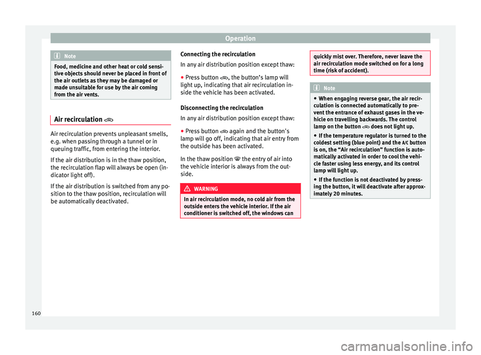 Seat Arona 2017 Owners Manual Operation
Note
Food, medicine and other heat or cold sensi-
tive o b
jects should never be placed in front of
the air outlets as they may be damaged or
made unsuitable for use by the air coming
from t Seat Arona 2017 Owners Manual Operation
Note
Food, medicine and other heat or cold sensi-
tive o b
jects should never be placed in front of
the air outlets as they may be damaged or
made unsuitable for use by the air coming
from t