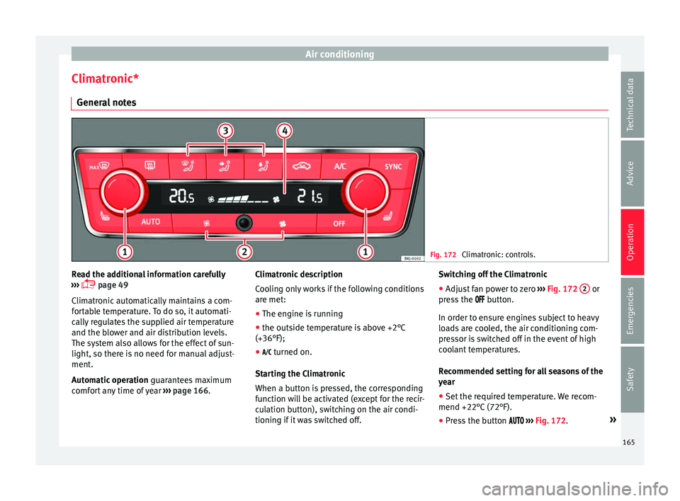 Seat Arona 2017 Owners Manual Air conditioning
Climatronic* Gener a
l
notes Fig. 172
Climatronic: controls. Read the additional information carefully
› ›
›
page 49
Climatronic automatically maintains a com-
fortable Seat Arona 2017 Owners Manual Air conditioning
Climatronic* Gener a
l
notes Fig. 172
Climatronic: controls. Read the additional information carefully
› ›
›
page 49
Climatronic automatically maintains a com-
fortable