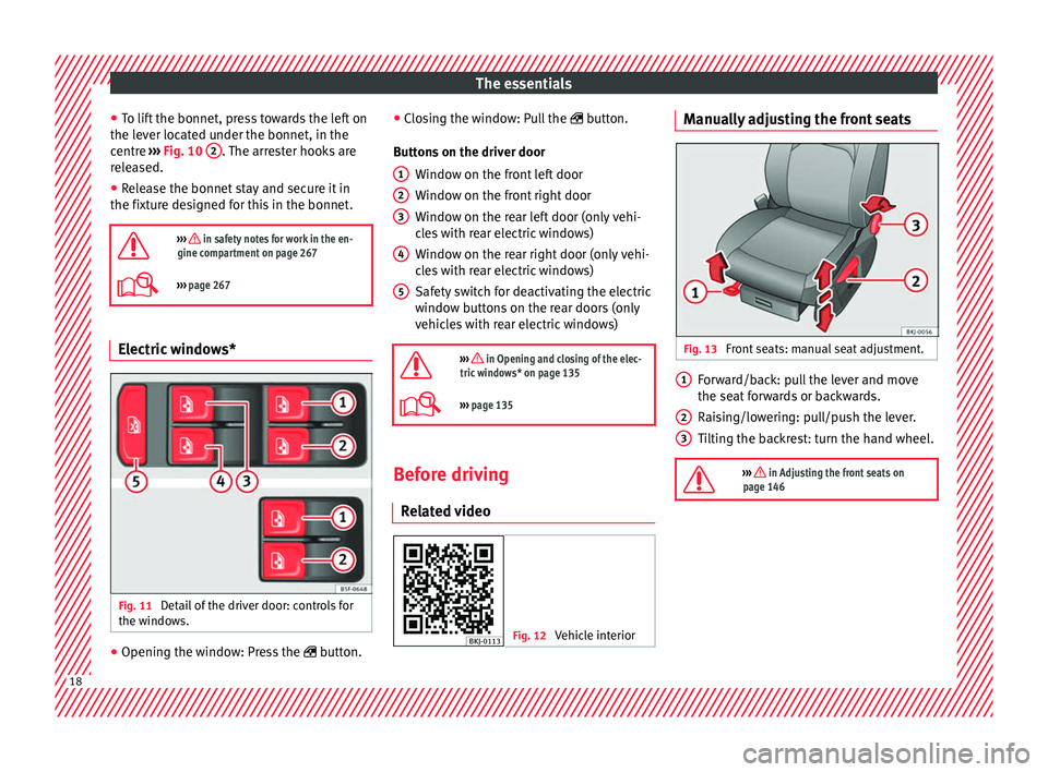 Seat Arona 2017 User Guide The essentials
● To lif
t
the bonnet, press towards the left on
the lever located under the bonnet, in the
centre ››› Fig. 10 2 . The arrester hooks are
r el
e
ased.
● Release the bonnet Seat Arona 2017 User Guide The essentials
● To lif
t
the bonnet, press towards the left on
the lever located under the bonnet, in the
centre ››› Fig. 10 2 . The arrester hooks are
r el
e
ased.
● Release the bonnet