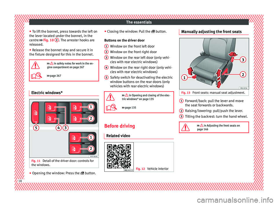 Seat Arona 2017 User Guide The essentials
● To lif
t
 the bonnet, press towards the left on
the lever located under the bonnet, in the
centre  ››› Fig. 10  2 . The arrester hooks are
r el
e

ased.
● Release the bonnet