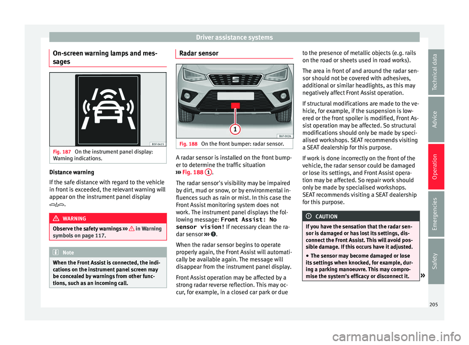 Seat Arona 2017  Owners Manual Driver assistance systems
On-screen warning lamps and mes-
s ag
e
s Fig. 187 
On the instrument panel display:
W arnin
g indic

ations. Distance warning
If
 the s
af

e distance with regard to the veh