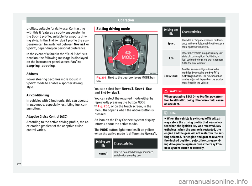 Seat Arona 2017 Repair Manual Operation
profiles, suitable for daily use. Contrasting
w ith thi
s
it features a sporty suspension in
the Sport profile, suitable for a sporty driv-
ing style. In the Individual profile the sus-
p Seat Arona 2017 Repair Manual Operation
profiles, suitable for daily use. Contrasting
w ith thi
s
it features a sporty suspension in
the Sport profile, suitable for a sporty driv-
ing style. In the Individual profile the sus-
p