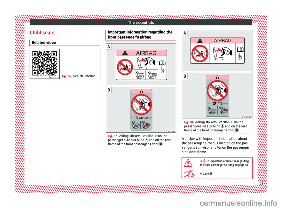 Seat Arona 2017  Owners Manual The essentials
Child seats R el
at
ed video Fig. 26 
Vehicle interior Important information regarding the
fr
ont
 p
assenger's airbag Fig. 27 
Airbag stickers - version 1: on the
p a
s

senger-sid