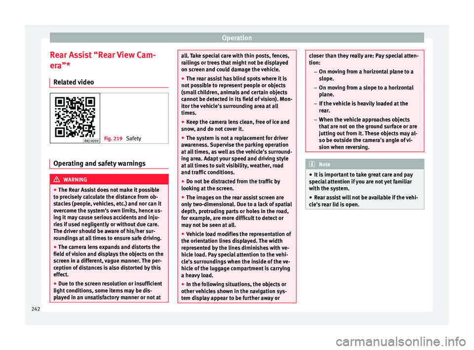 Seat Arona 2017 Owners Manual Operation
Rear Assist “Rear View Cam-
er aâ€*
R el
ated video Fig. 219
Safety Operating and safety warnings
WARNING
â— The Re ar As
sist does not make it possible
to precisely calculate the dist Seat Arona 2017 Owners Manual Operation
Rear Assist “Rear View Cam-
er aâ€*
R el
ated video Fig. 219
Safety Operating and safety warnings
WARNING
â— The Re ar As
sist does not make it possible
to precisely calculate the dist