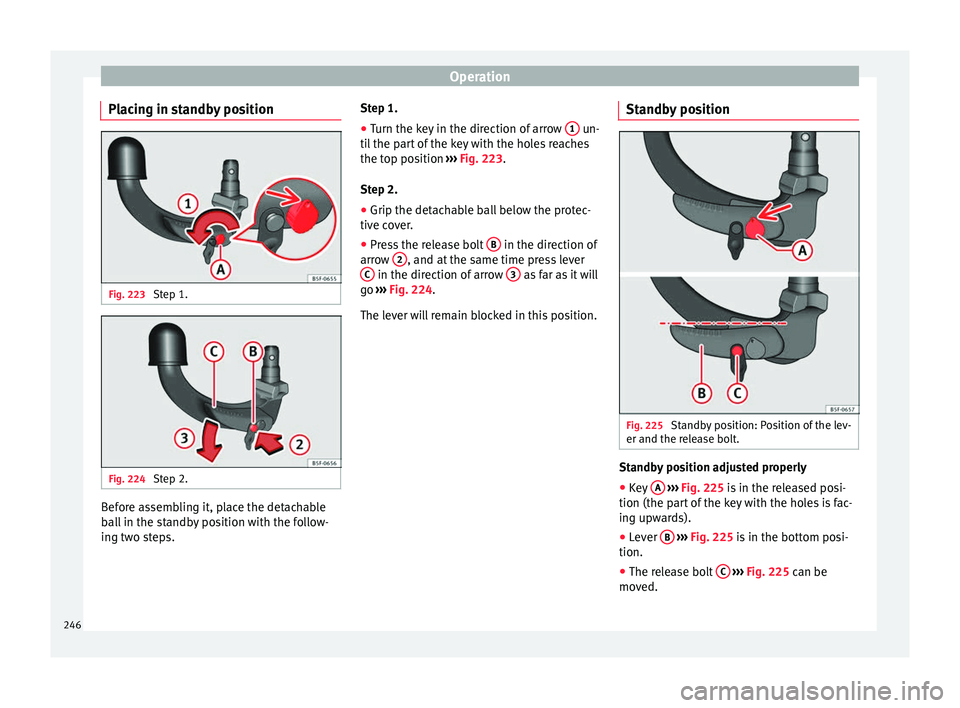 Seat Arona 2017 Workshop Manual Operation
Placing in standby position Fig. 223
Step 1. Fig. 224
Step 2. Before assembling it, place the detachable
b
al
l
in the standby position with the follow-
ing two steps. Step 1.
● Turn th Seat Arona 2017 Workshop Manual Operation
Placing in standby position Fig. 223
Step 1. Fig. 224
Step 2. Before assembling it, place the detachable
b
al
l
in the standby position with the follow-
ing two steps. Step 1.
● Turn th