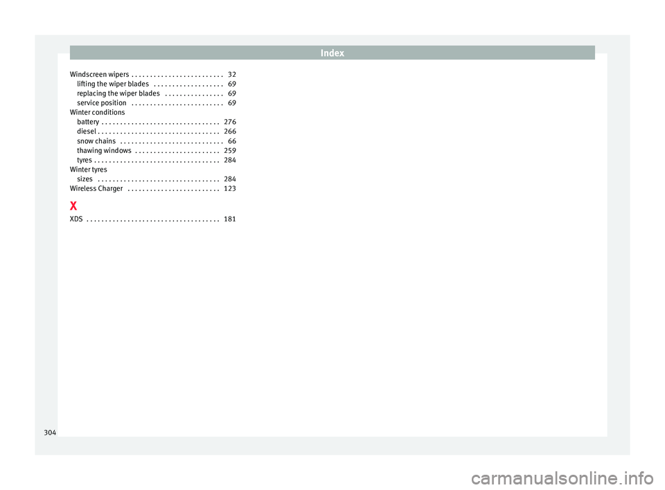 Seat Arona 2017  Owners Manual Index
Windscreen wipers  . . . . . . . . . . . . . . . . . . . . . . . . . 32 liftin
g the w
iper blades  . . . . . . . . . . . . . . . . . . . 69
replacing the wiper blades  . . . . . . . . . . . . .