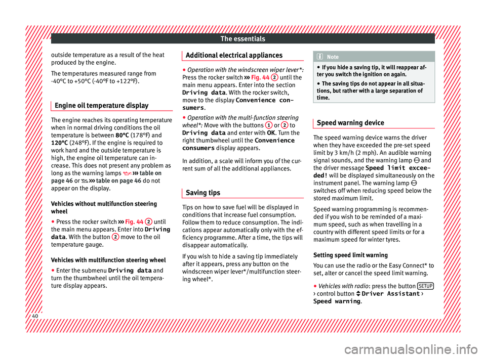 Seat Arona 2017 Service Manual The essentials
outside temperature as a result of the heat
pr oduc
ed b
y the engine.
The temperatures measured range from
-40°C to +50°C (-40°F to +122°F).
Engine oil temperature display The engi Seat Arona 2017 Service Manual The essentials
outside temperature as a result of the heat
pr oduc
ed b
y the engine.
The temperatures measured range from
-40°C to +50°C (-40°F to +122°F).
Engine oil temperature display The engi