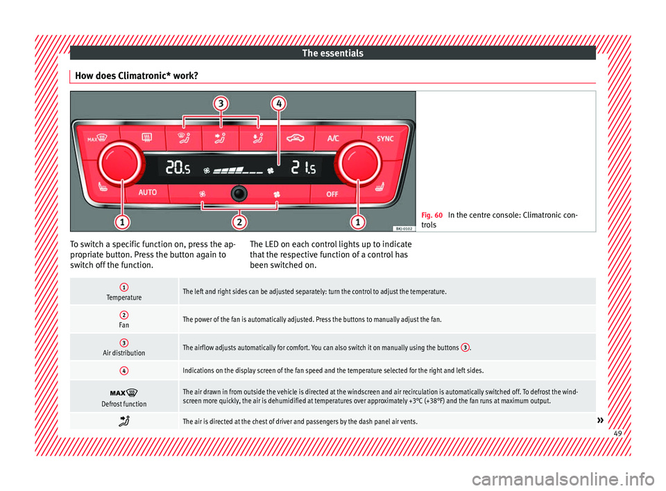 Seat Arona 2017  Owners Manual The essentials
How does Climatronic* work? Fig. 60 
In the centre console: Climatronic con-
tro l
s To switch a specific function on, press the ap-
pr
opri
at

e button. Press the button again to
swit