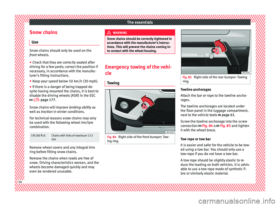 Seat Arona 2017 Repair Manual The essentials
Snow chains U se Snow chains should only be used on the
fron
t
wheels.
● Check that they are correctly seated after
driving f
or a few yards; correct the position if
necessary, in a Seat Arona 2017 Repair Manual The essentials
Snow chains U se Snow chains should only be used on the
fron
t
wheels.
● Check that they are correctly seated after
driving f
or a few yards; correct the position if
necessary, in a