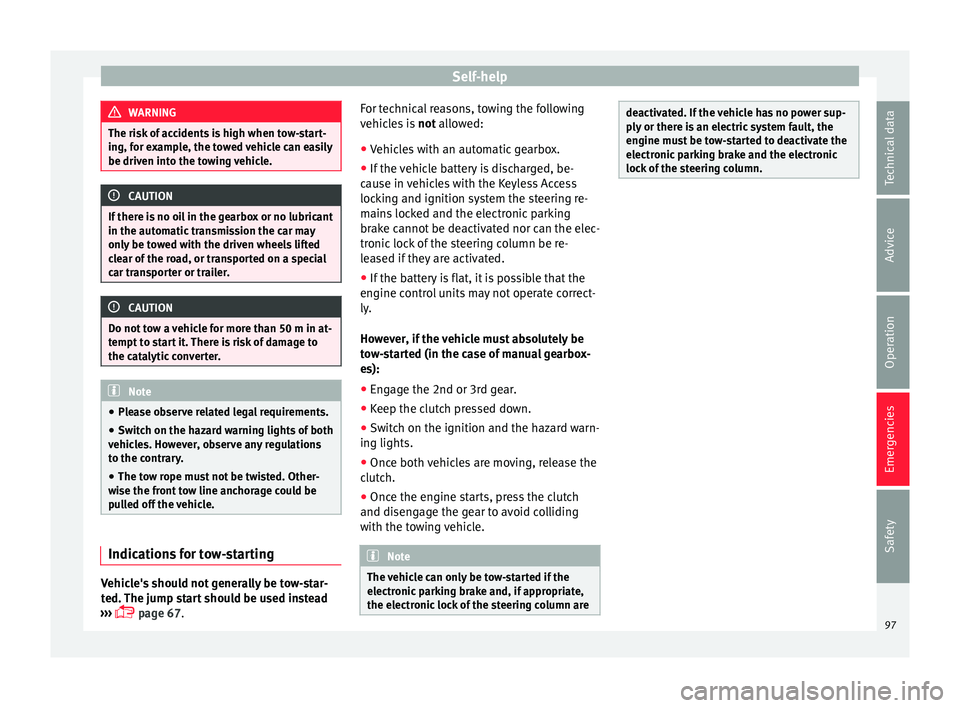 Seat Arona 2017 User Guide Self-help
WARNING
The risk of accidents is high when tow-start-
ing, f or e
xample, the towed vehicle can easily
be driven into the towing vehicle. CAUTION
If there is no oil in the gearbox or no lubr Seat Arona 2017 User Guide Self-help
WARNING
The risk of accidents is high when tow-start-
ing, f or e
xample, the towed vehicle can easily
be driven into the towing vehicle. CAUTION
If there is no oil in the gearbox or no lubr