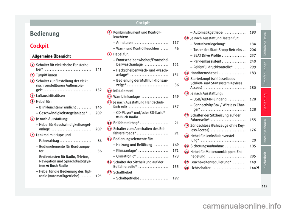 Seat Arona 2017  Betriebsanleitung (in German) Cockpit
Bedienung
C oc
kpit
A
llgemeine Übersicht Schalter für elektrische Fensterhe-
ber*
 . . . . . . . . . . . . . . . . . . . . . . . . . . . . . 141
Türgriff innen
Sch alt

er zur Einstellung 
