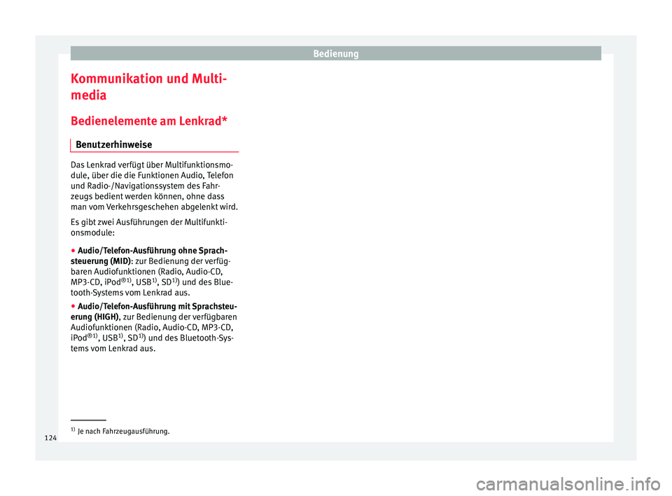 Seat Arona 2017  Betriebsanleitung (in German) Bedienung
Kommunikation und Multi-
medi a
B edienel
emente am Lenkrad*
Benutzerhinweise Das Lenkrad verfügt über Multifunktionsmo-
dul
e, über die die F

unktionen Audio, Telefon
und Radio-/Navigat