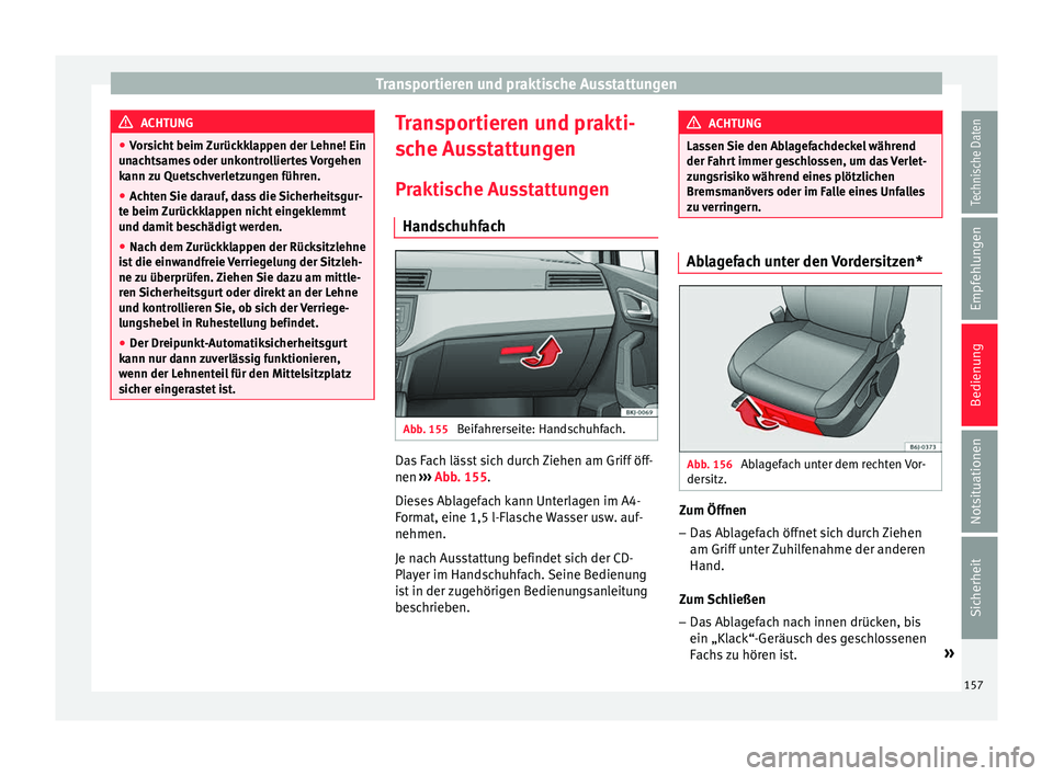 Seat Arona 2017 Betriebsanleitung (in German) Transportieren und praktische Ausstattungen
ACHTUNG
● Vor s
icht beim Zurückklappen der Lehne! Ein
unachtsames oder unkontrolliertes Vorgehen
kann zu Quetschverletzungen führen.
● Achten Sie dar Seat Arona 2017 Betriebsanleitung (in German) Transportieren und praktische Ausstattungen
ACHTUNG
● Vor s
icht beim Zurückklappen der Lehne! Ein
unachtsames oder unkontrolliertes Vorgehen
kann zu Quetschverletzungen führen.
● Achten Sie dar