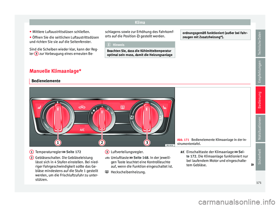 Seat Arona 2017 Betriebsanleitung (in German) Klima
● Mittl er
e L
uftaustrittsdüsen schließen.
● Öffnen Sie die seitlichen Luftaustrittsdüsen
und richt
en Sie sie auf die Seitenfenster.
Sind die Scheiben wieder klar, kann der Reg-
ler Seat Arona 2017 Betriebsanleitung (in German) Klima
● Mittl er
e L
uftaustrittsdüsen schließen.
● Öffnen Sie die seitlichen Luftaustrittsdüsen
und richt
en Sie sie auf die Seitenfenster.
Sind die Scheiben wieder klar, kann der Reg-
ler