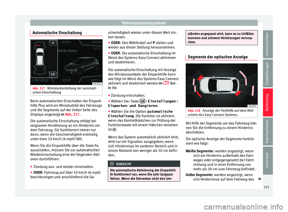 Seat Arona 2017  Betriebsanleitung (in German) Fahrerassistenzsysteme
Automatische Einschaltung Abb. 217 
Miniaturdarstellung der automati-
s c
hen Ein
schaltung Beim automatischen Einschalten der Einpark-
hi
lf
e Plu

s wird ein Miniaturbild des 