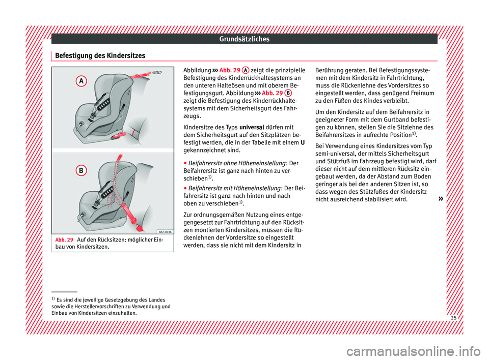 Seat Arona 2017  Betriebsanleitung (in German) Grundsätzliches
Befestigung des Kindersitzes Abb. 29 
Auf den Rücksitzen: möglicher Ein-
bau  v
on Kindersitzen. Abbildung 
››› Abb . 29
  A  zeigt die prinzipielle
Bef e
stigung des Kinderr�