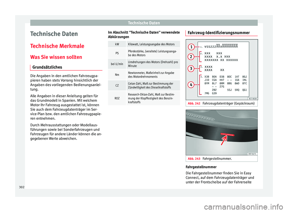 Seat Arona 2017 Betriebsanleitung (in German) Technische Daten
Technische Daten
T ec
hni
sche Merkmale
Was Sie wissen sollten Grundsätzliches Die Angaben in den amtlichen Fahrzeugpa-
pieren h
aben s
tets Vorrang hinsichtlich der
Angaben des vor Seat Arona 2017 Betriebsanleitung (in German) Technische Daten
Technische Daten
T ec
hni
sche Merkmale
Was Sie wissen sollten Grundsätzliches Die Angaben in den amtlichen Fahrzeugpa-
pieren h
aben s
tets Vorrang hinsichtlich der
Angaben des vor