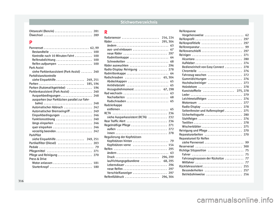 Seat Arona 2017  Betriebsanleitung (in German) Stichwortverzeichnis
Oktanzahl (Benzin) . . . . . . . . . . . . . . . . . . . . . . . . 281
Ölw ec
hsel
 . . . . . . . . . . . . . . . . . . . . . . . . . . . . . . . 289
P Pannenset  . . . . . . . .