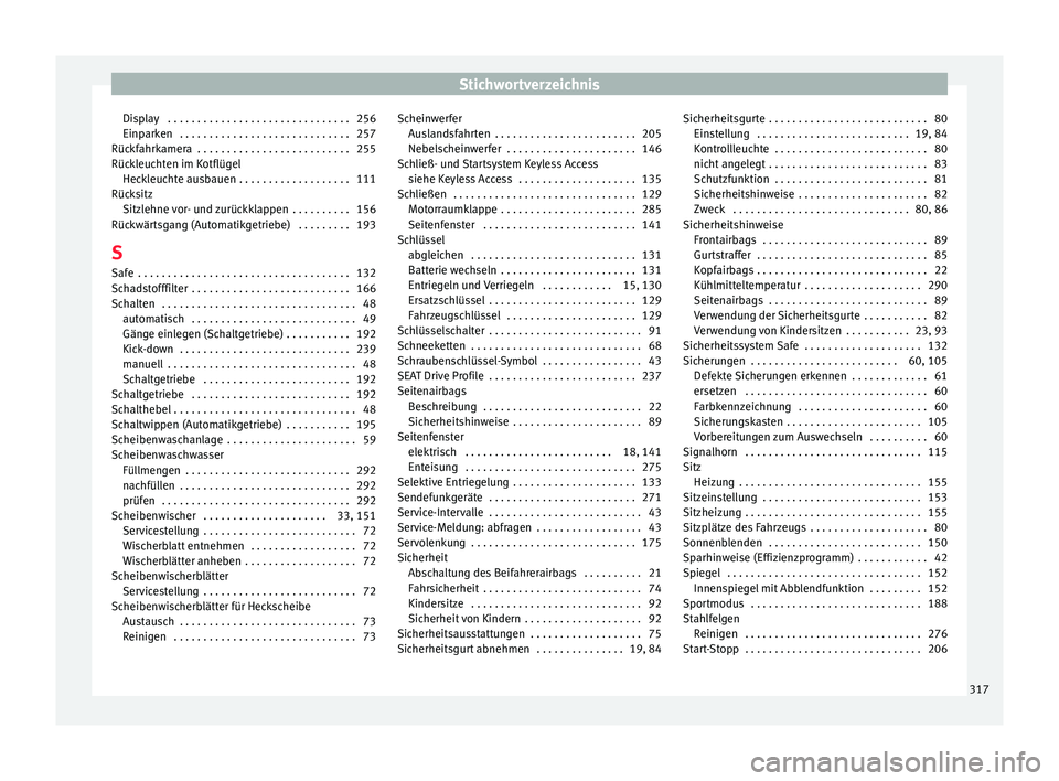 Seat Arona 2017  Betriebsanleitung (in German) Stichwortverzeichnis
Display  . . . . . . . . . . . . . . . . . . . . . . . . . . . . . . . 256
Einp ark
en
 . . . . . . . . . . . . . . . . . . . . . . . . . . . . . 257
Rückfahrkamera  . . . . . . 
