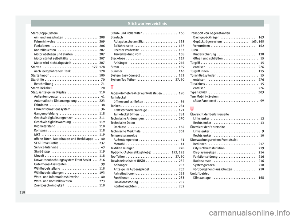 Seat Arona 2017  Betriebsanleitung (in German) Stichwortverzeichnis
Start-Stopp-System ein- u nd au
s
schalten  . . . . . . . . . . . . . . . . . . . . 208
Fahrerhinweise  . . . . . . . . . . . . . . . . . . . . . . . . . 209
Funktionen  . . . . .