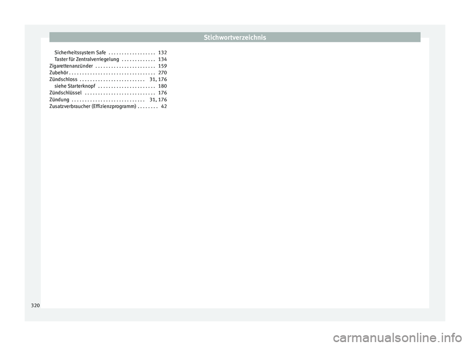 Seat Arona 2017  Betriebsanleitung (in German) Stichwortverzeichnis
Sicherheitssystem Safe  . . . . . . . . . . . . . . . . . . 132
T a
s
ter für Zentralverriegelung  . . . . . . . . . . . . . 134
Zigarettenanzünder  . . . . . . . . . . . . . . 