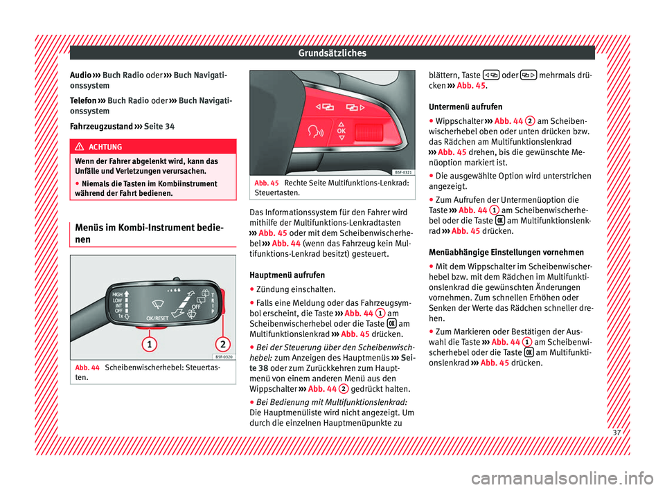 Seat Arona 2017 Betriebsanleitung (in German) Grundsätzliches
Audio ›››
B
uch Radio oder › ›› Buch Navigati-
onssystem
Telefon ››› Buch Radio oder ››› Buch Navigati-
onssystem
Fahrzeugzustand ››› Seite 34 ACHT Seat Arona 2017 Betriebsanleitung (in German) Grundsätzliches
Audio ›››
B
uch Radio oder › ›› Buch Navigati-
onssystem
Telefon ››› Buch Radio oder ››› Buch Navigati-
onssystem
Fahrzeugzustand ››› Seite 34 ACHT