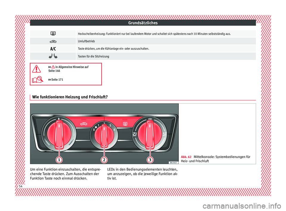 Seat Arona 2017 Betriebsanleitung (in German) Grundsätzliches
Heckscheibenheizung: Funktioniert nur bei laufendem Motor und schaltet sich spätestens nach 10 Minuten selbstständig aus.
Umluftbetrieb
Taste drücken, um die Kühlanlage Seat Arona 2017 Betriebsanleitung (in German) Grundsätzliches
Heckscheibenheizung: Funktioniert nur bei laufendem Motor und schaltet sich spätestens nach 10 Minuten selbstständig aus.
Umluftbetrieb
Taste drücken, um die Kühlanlage