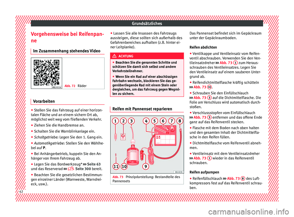 Seat Arona 2017  Betriebsanleitung (in German) Grundsätzliches
Vorgehensweise bei Reifenpan-
ne Im  Z
u
sammenhang stehendes Video Abb. 72 
Räder Vorarbeiten
●
Stellen Sie das Fahrzeug auf einer horizon-
t al
en Fläc

he und an einem sichern 