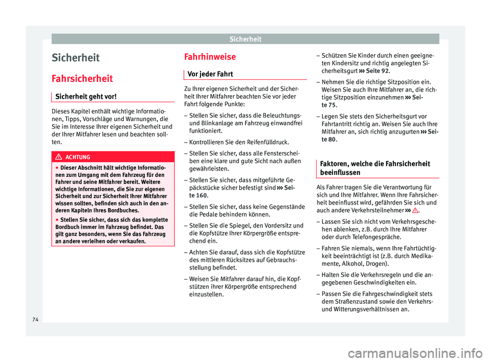 Seat Arona 2017 Betriebsanleitung (in German) Sicherheit
Sicherheit
F ahr
s
icherheit
Sicherheit geht vor! Dieses Kapitel enthält wichtige Informatio-
nen, Tip
p
s, Vorschläge und Warnungen, die
Sie im Interesse Ihrer eigenen Sicherheit und
de Seat Arona 2017 Betriebsanleitung (in German) Sicherheit
Sicherheit
F ahr
s
icherheit
Sicherheit geht vor! Dieses Kapitel enthält wichtige Informatio-
nen, Tip
p
s, Vorschläge und Warnungen, die
Sie im Interesse Ihrer eigenen Sicherheit und
de