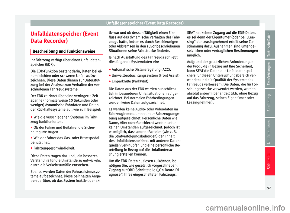 Seat Arona 2017 Betriebsanleitung (in German) Unfalldatenspeicher (Event Data Recorder)
Unfalldatenspeicher (Event
Dat a R
ec
order)
Beschreibung und Funktionsweise Ihr Fahrzeug verfügt über einen Unfalldaten-
speic
her (EDR).
Die EDR
-Funktio Seat Arona 2017 Betriebsanleitung (in German) Unfalldatenspeicher (Event Data Recorder)
Unfalldatenspeicher (Event
Dat a R
ec
order)
Beschreibung und Funktionsweise Ihr Fahrzeug verfügt über einen Unfalldaten-
speic
her (EDR).
Die EDR
-Funktio