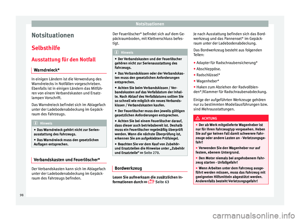 Seat Arona 2017 Betriebsanleitung (in German) Notsituationen
Notsituationen
Sel b
s
thilfe
Ausstattung für den Notfall Warndreieck* In einigen Ländern ist die Verwendung des
Warndr
eiec
ks in Notfällen vorgeschrieben.
Ebenfalls ist in einigen Seat Arona 2017 Betriebsanleitung (in German) Notsituationen
Notsituationen
Sel b
s
thilfe
Ausstattung für den Notfall Warndreieck* In einigen Ländern ist die Verwendung des
Warndr
eiec
ks in Notfällen vorgeschrieben.
Ebenfalls ist in einigen