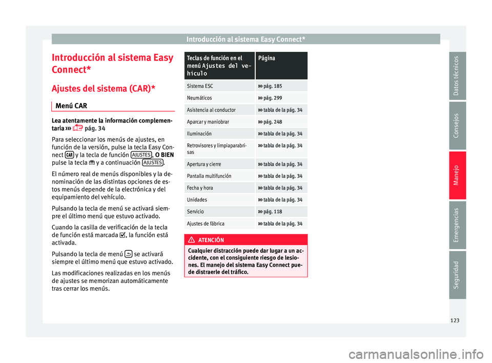 Seat Arona 2017  Manual del propietario (in Spanish) Introducción al sistema Easy Connect*
Introducción al sistema Easy
C onnect*
Aju s
tes del sistema (CAR)*
Menú CAR Lea atentamente la información complemen-
tari
a

 ››› 
 pág. 34
Para s