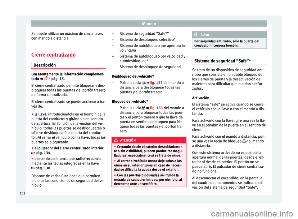 Seat Arona 2017  Manual del propietario (in Spanish) Manejo
Se puede utilizar un máximo de cinco llaves
c on m
ando a di
stancia.
Cierre centralizado Des
 cripción Lea atentamente la información complemen-
tari
a

 ››› 
 pág. 15.
El cierre 