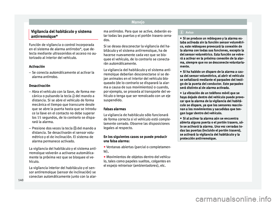Seat Arona 2017  Manual del propietario (in Spanish) Manejo
Vigilancia del habitáculo y sistema
antirr emo
l
que*Función de vigilancia o control incorporada
en el s
i

stema de alarma antirrobo*, que de-
tecta mediante ultrasonidos el acceso no au-
to