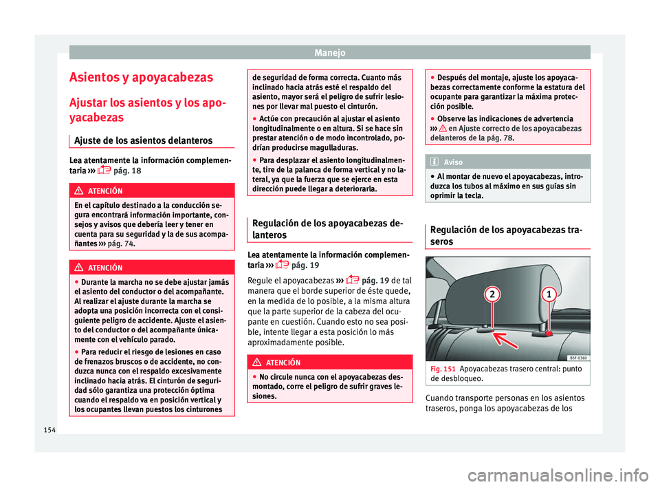 Seat Arona 2017 Manual del propietario (in Spanish) Manejo
Asientos y apoyacabezas
Aju s
t
ar los asientos y los apo-
yacabezas
Ajuste de los asientos delanteros Lea atentamente la información complemen-
tari
a
›››
pág. 18 ATENCIÓN
En e Seat Arona 2017 Manual del propietario (in Spanish) Manejo
Asientos y apoyacabezas
Aju s
t
ar los asientos y los apo-
yacabezas
Ajuste de los asientos delanteros Lea atentamente la información complemen-
tari
a
›››
pág. 18 ATENCIÓN
En e