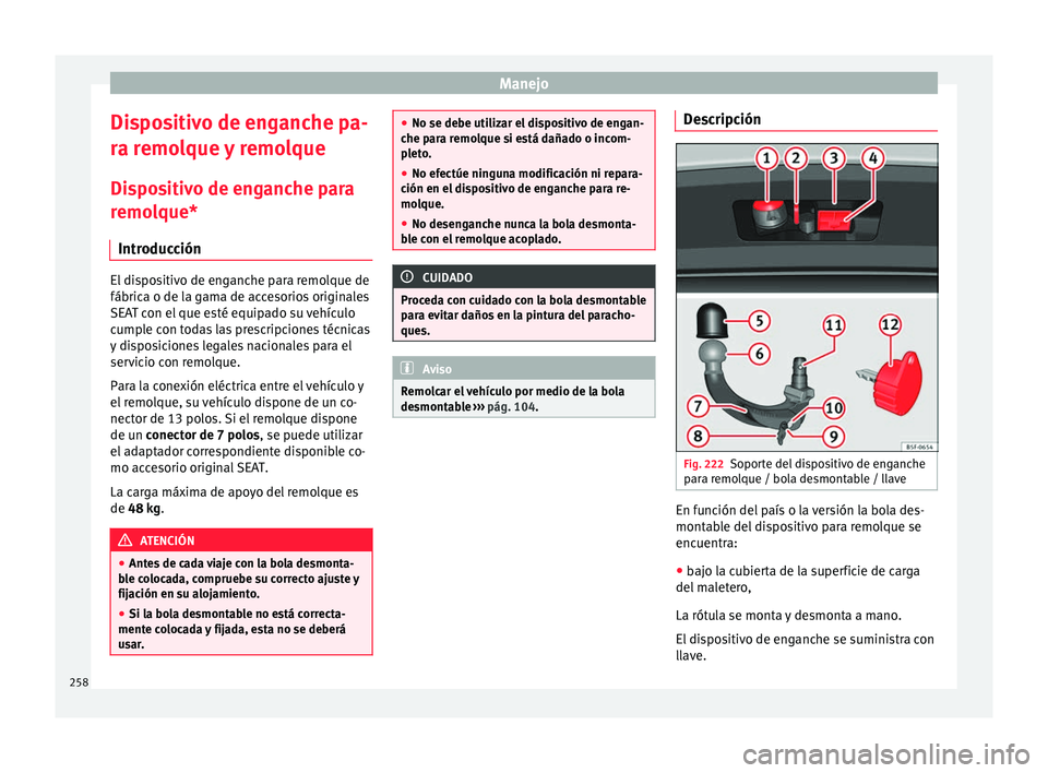 Seat Arona 2017  Manual del propietario (in Spanish) Manejo
Dispositivo de enganche pa-
r a r
emo
lque y remolque
Dispositivo de enganche para
remolque* Introducción El dispositivo de enganche para remolque de
fábrica o de l
a g

ama de accesorios ori