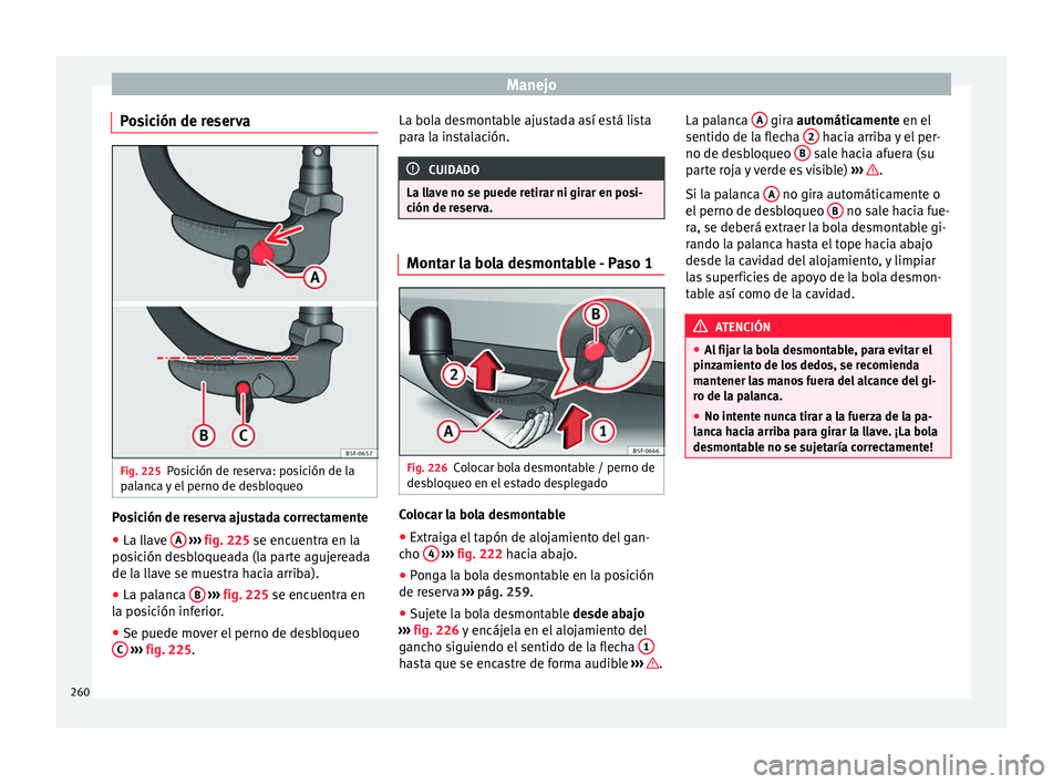 Seat Arona 2017 Manual del propietario (in Spanish) Manejo
Posición de reserva Fig. 225
Posición de reserva: posición de la
p al
anc
a y el perno de desbloqueo Posición de reserva ajustada correctamente
● La llave A
› ›
› fig. 225
se Seat Arona 2017 Manual del propietario (in Spanish) Manejo
Posición de reserva Fig. 225
Posición de reserva: posición de la
p al
anc
a y el perno de desbloqueo Posición de reserva ajustada correctamente
● La llave A
› ›
› fig. 225
se