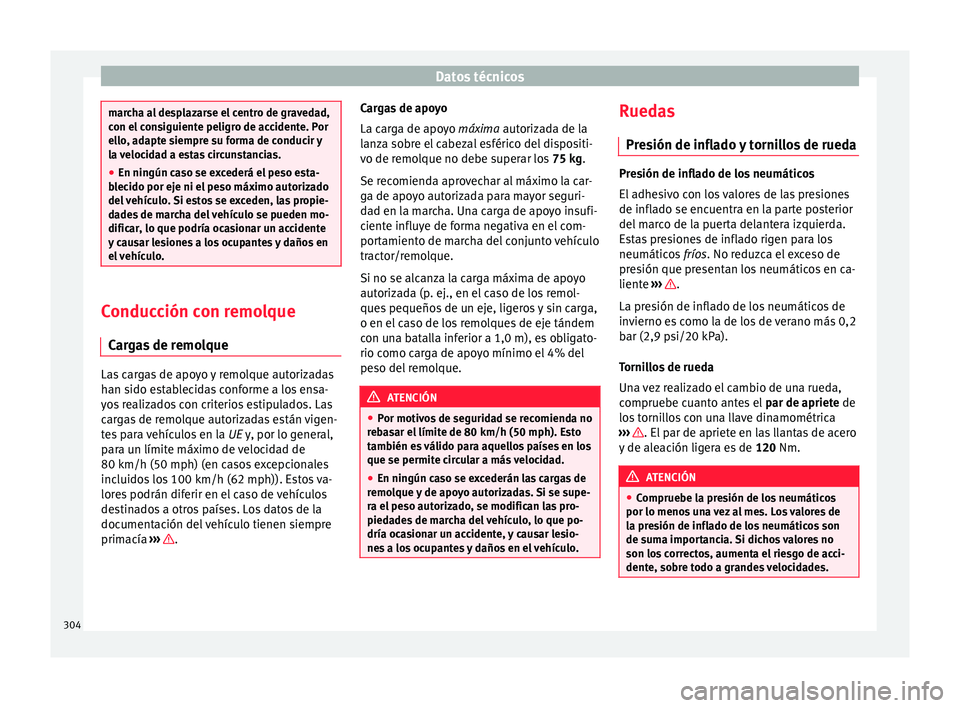 Seat Arona 2017  Manual del propietario (in Spanish) Datos técnicos
marcha al desplazarse el centro de gravedad,
con el
 c
onsiguiente peligro de accidente. Por
ello, adapte siempre su forma de conducir y
la velocidad a estas circunstancias.
● En nin
