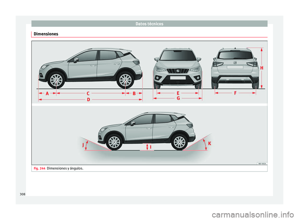 Seat Arona 2017  Manual del propietario (in Spanish) Datos técnicos
Dimensiones Fig. 244
Dimensiones y ángulos.308 