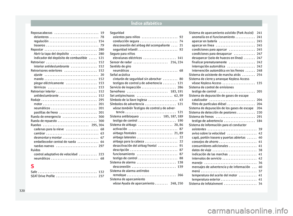 Seat Arona 2017  Manual del propietario (in Spanish) Índice alfabético
Reposacabezas  . . . . . . . . . . . . . . . . . . . . . . . . . . . 19 del ant
er
os  . . . . . . . . . . . . . . . . . . . . . . . . . . . . . . 78
regulación  . . . . . . . . .