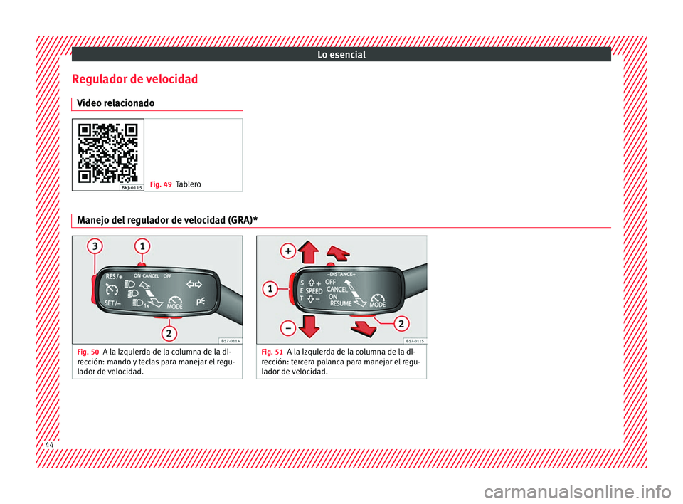 Seat Arona 2017 Manual del propietario (in Spanish) Lo esencial
Regulador de velocidad V ideo r
el
acionado Fig. 49
Tablero Manejo del regulador de velocidad (GRA)*
Fig. 50
A la izquierda de la columna de la di-
rec c
ión: mando y teclas para manejar Seat Arona 2017 Manual del propietario (in Spanish) Lo esencial
Regulador de velocidad V ideo r
el
acionado Fig. 49
Tablero Manejo del regulador de velocidad (GRA)*
Fig. 50
A la izquierda de la columna de la di-
rec c
ión: mando y teclas para manejar