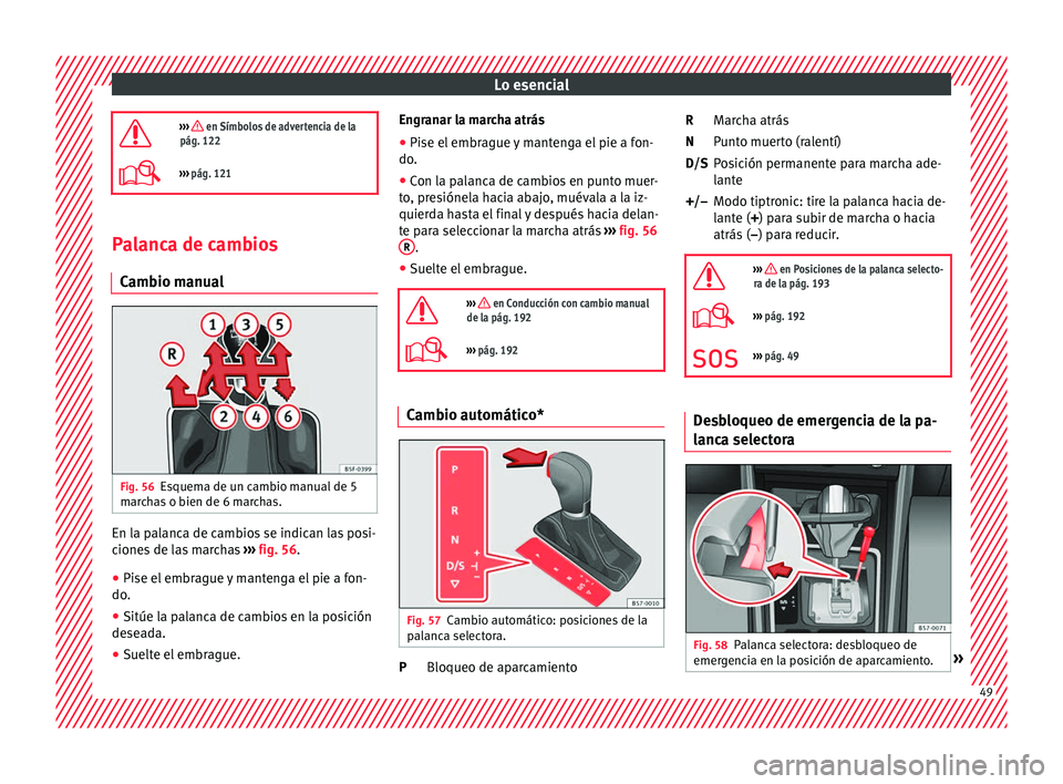 Seat Arona 2017 Manual del propietario (in Spanish) Lo esencial
››› en Símbolos de advertencia de la
pág. 122
››› pág. 121 Palanca de cambios
C amb
io m
anualFig. 56
Esquema de un cambio manual de 5
m ar
c
has o bien de 6 march Seat Arona 2017 Manual del propietario (in Spanish) Lo esencial
››› en Símbolos de advertencia de la
pág. 122
››› pág. 121 Palanca de cambios
C amb
io m
anualFig. 56
Esquema de un cambio manual de 5
m ar
c
has o bien de 6 march