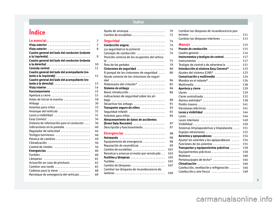 Seat Arona 2017  Manual del propietario (in Spanish) Índice
Índice
L o e
senc
ial . . . . . . . . . . . . . . . . . . . . . . . . . . . . 7
Vista exterior  . . . . . . . . . . . . . . . . . . . . . . . . . . . 7
Vista exterior  . . . . . . . . . . . .