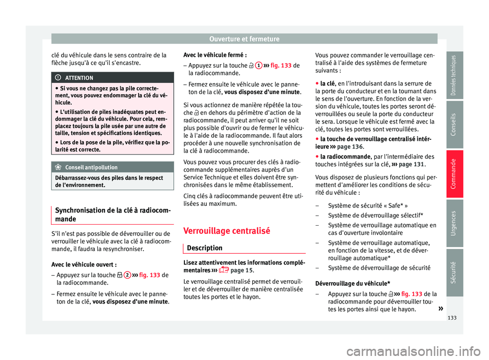 Seat Arona 2017 Manuel du propriétaire (in French) Ouverture et fermeture
clé du véhicule dans le sens contraire de la
flèc he ju
s
qu'à ce qu'il s'encastre. ATTENTION
● Si v ou
s ne changez pas la pile correcte-
ment, vous pouvez e Seat Arona 2017 Manuel du propriétaire (in French) Ouverture et fermeture
clé du véhicule dans le sens contraire de la
flèc he ju
s
qu'à ce qu'il s'encastre. ATTENTION
● Si v ou
s ne changez pas la pile correcte-
ment, vous pouvez e