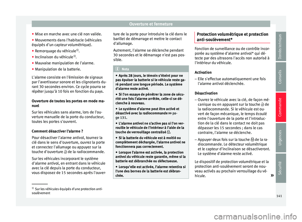 Seat Arona 2017 Manuel du propriétaire (in French) Ouverture et fermeture
● Mi se en m
ar
che avec une clé non valide.
● Mouvements dans l'habitacle (véhicules
équipés d'un c
apteur volumétrique).
● Remorquage du véhicule 1)
.
● Seat Arona 2017 Manuel du propriétaire (in French) Ouverture et fermeture
● Mi se en m
ar
che avec une clé non valide.
● Mouvements dans l'habitacle (véhicules
équipés d'un c
apteur volumétrique).
● Remorquage du véhicule 1)
.
●